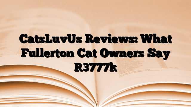 CatsLuvUs Reviews: What Fullerton Cat Owners Say
