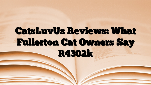 CatsLuvUs Reviews: What Fullerton Cat Owners Say