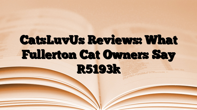 CatsLuvUs Reviews: What Fullerton Cat Owners Say