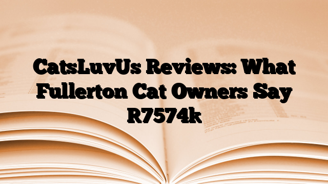 CatsLuvUs Reviews: What Fullerton Cat Owners Say