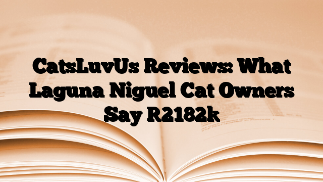 CatsLuvUs Reviews: What Laguna Niguel Cat Owners Say