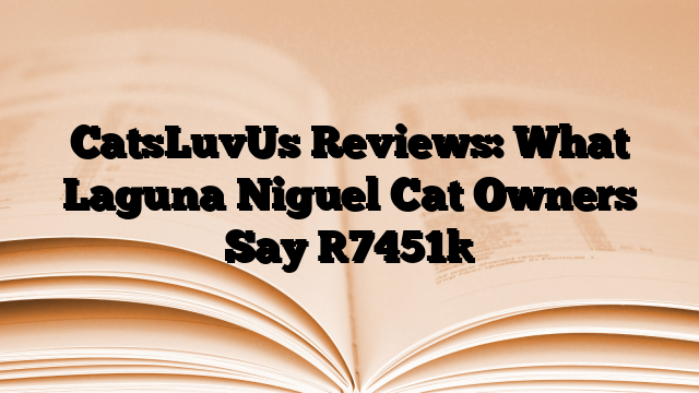 CatsLuvUs Reviews: What Laguna Niguel Cat Owners Say
