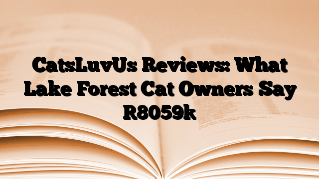 CatsLuvUs Reviews: What Lake Forest Cat Owners Say