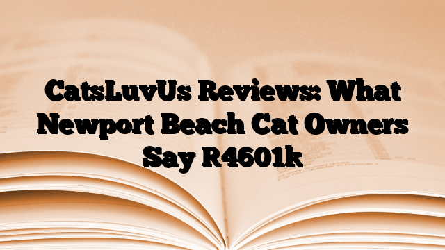 CatsLuvUs Reviews: What Newport Beach Cat Owners Say