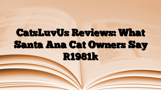 CatsLuvUs Reviews: What Santa Ana Cat Owners Say