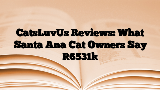 CatsLuvUs Reviews: What Santa Ana Cat Owners Say