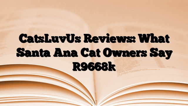 CatsLuvUs Reviews: What Santa Ana Cat Owners Say