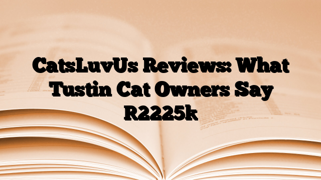 CatsLuvUs Reviews: What Tustin Cat Owners Say