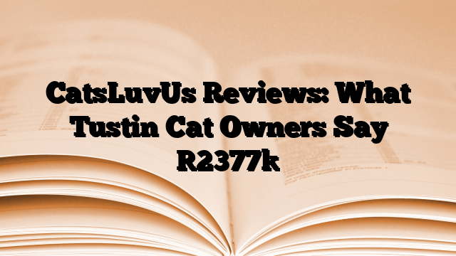 CatsLuvUs Reviews: What Tustin Cat Owners Say