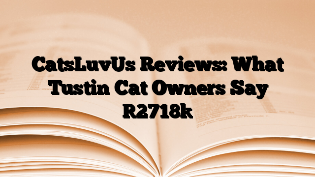 CatsLuvUs Reviews: What Tustin Cat Owners Say