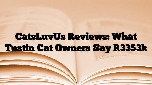 CatsLuvUs Reviews: What Tustin Cat Owners Say