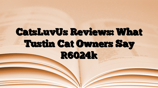 CatsLuvUs Reviews: What Tustin Cat Owners Say