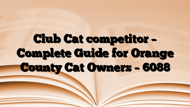 Club Cat competitor – Complete Guide for Orange County Cat Owners