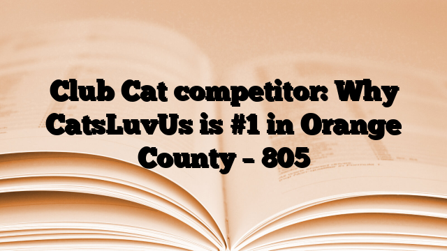 Club Cat competitor: Why CatsLuvUs is #1 in Orange County