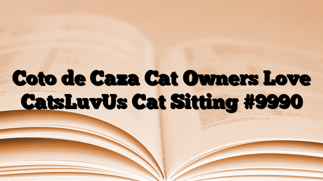 Coto de Caza Cat Owners Love CatsLuvUs Cat Sitting