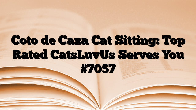 Coto de Caza Cat Sitting: Top Rated CatsLuvUs Serves You