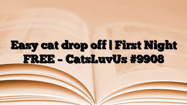 Easy cat drop off | First Night FREE – CatsLuvUs