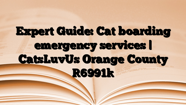 Expert Guide: Cat boarding emergency services | CatsLuvUs Orange County