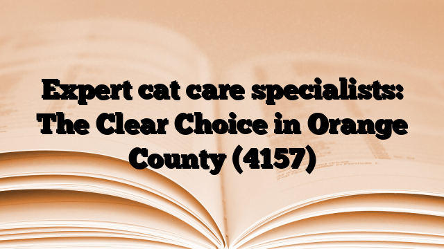 Expert cat care specialists: The Clear Choice in Orange County
