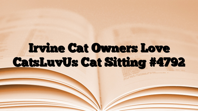 Irvine Cat Owners Love CatsLuvUs Cat Sitting