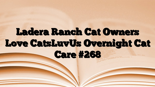 Ladera Ranch Cat Owners Love CatsLuvUs Overnight Cat Care