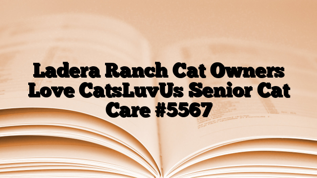 Ladera Ranch Cat Owners Love CatsLuvUs Senior Cat Care
