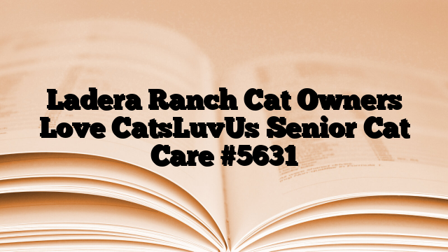 Ladera Ranch Cat Owners Love CatsLuvUs Senior Cat Care