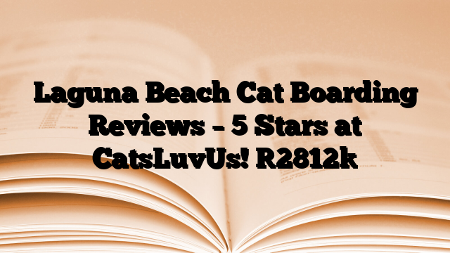 Laguna Beach Cat Boarding Reviews – 5 Stars at CatsLuvUs!