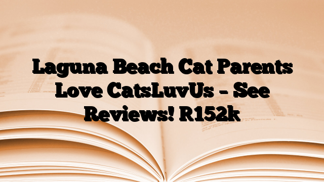 Laguna Beach Cat Parents Love CatsLuvUs – See Reviews!