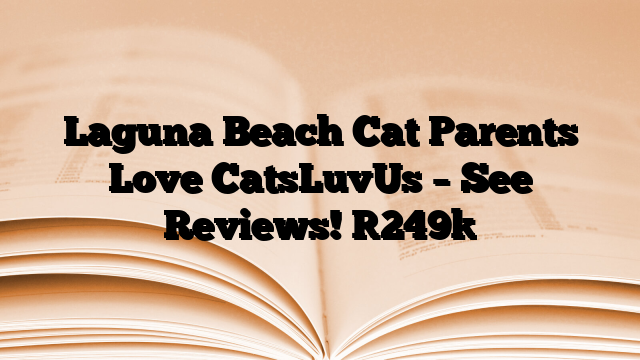 Laguna Beach Cat Parents Love CatsLuvUs – See Reviews!