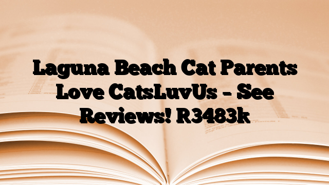 Laguna Beach Cat Parents Love CatsLuvUs – See Reviews!