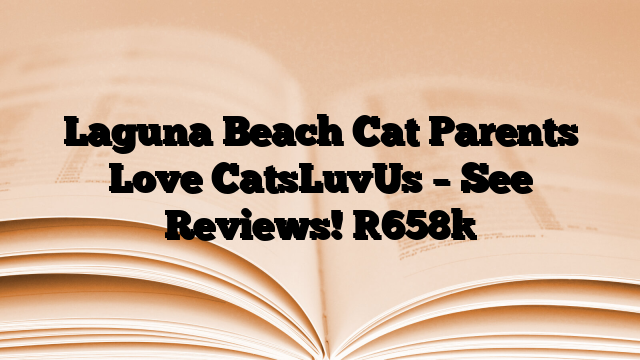 Laguna Beach Cat Parents Love CatsLuvUs – See Reviews!