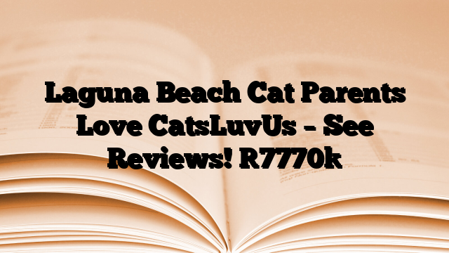 Laguna Beach Cat Parents Love CatsLuvUs – See Reviews!