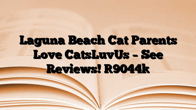 Laguna Beach Cat Parents Love CatsLuvUs – See Reviews!