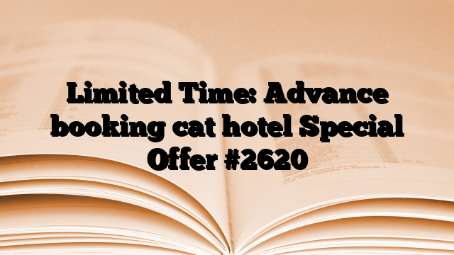 Limited Time: Advance booking cat hotel Special Offer