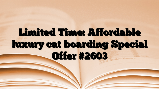 Limited Time: Affordable luxury cat boarding Special Offer