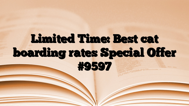 Limited Time: Best cat boarding rates Special Offer