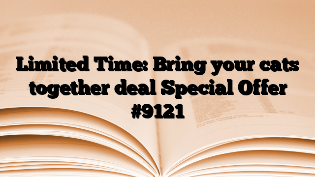 Limited Time: Bring your cats together deal Special Offer