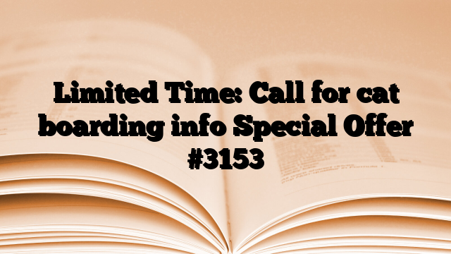 Limited Time: Call for cat boarding info Special Offer