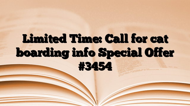 Limited Time: Call for cat boarding info Special Offer