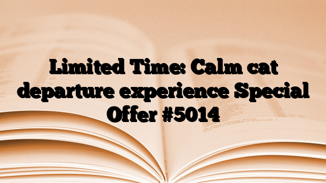 Limited Time: Calm cat departure experience Special Offer
