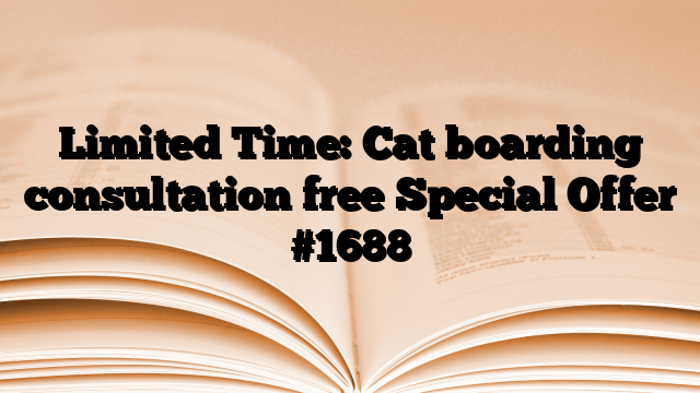 Limited Time: Cat boarding consultation free Special Offer