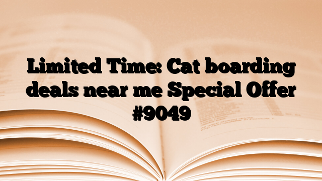 Limited Time: Cat boarding deals near me Special Offer
