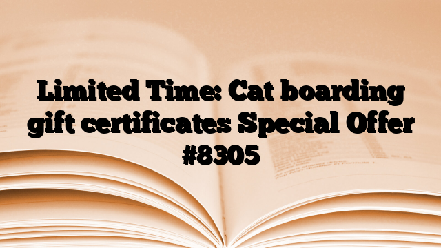 Limited Time: Cat boarding gift certificates Special Offer