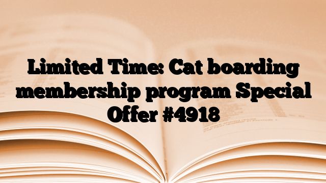 Limited Time: Cat boarding membership program Special Offer