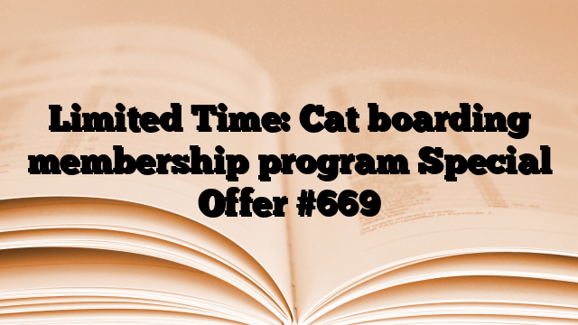 Limited Time: Cat boarding membership program Special Offer