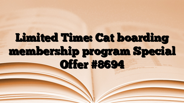 Limited Time: Cat boarding membership program Special Offer