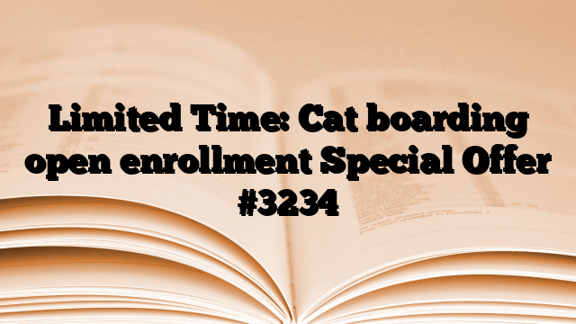Limited Time: Cat boarding open enrollment Special Offer
