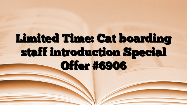 Limited Time: Cat boarding staff introduction Special Offer
