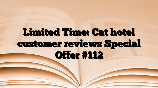 Limited Time: Cat hotel customer reviews Special Offer